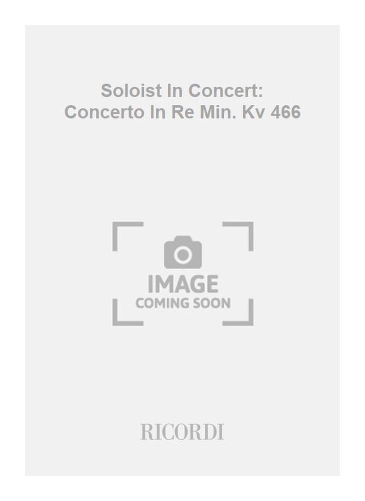 Soloist In Concert: Concerto In Re Min. Kv 466